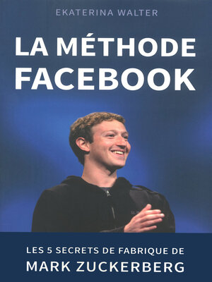 cover image of La méthode Facebook--Les 5 secrets de fabrique de Mark Zuckerberg